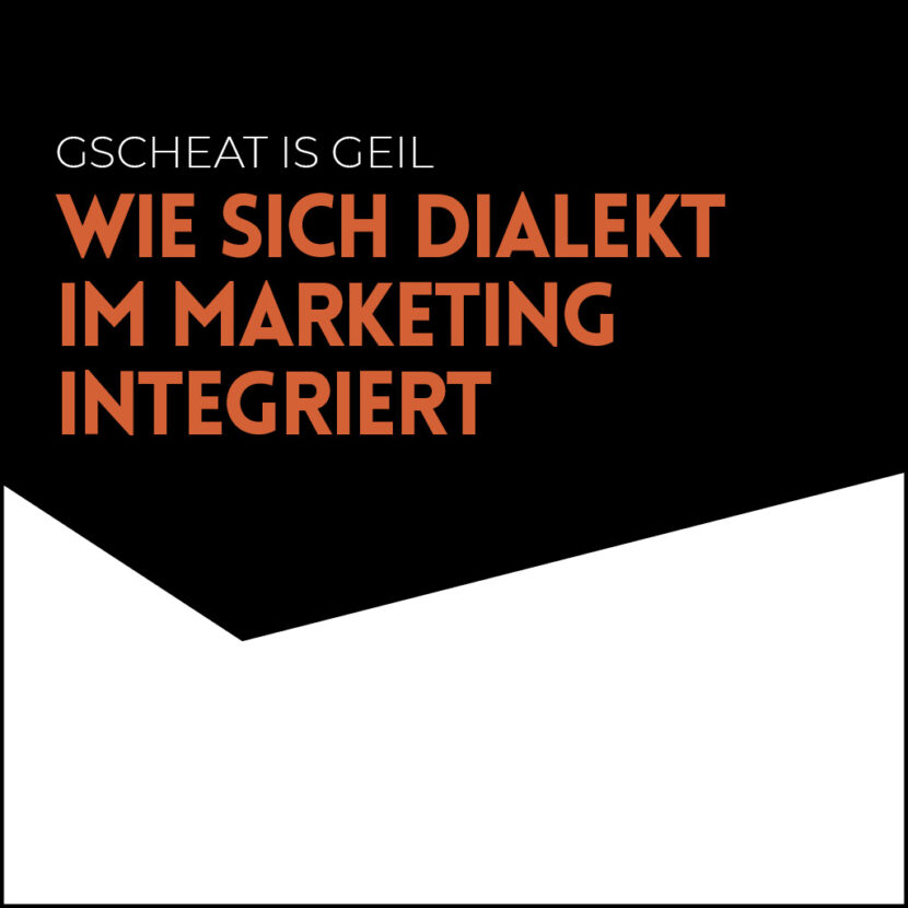 Coverbild zum Artikel Gscheat is geil: Wie sich Dialekt im Marketing integriert